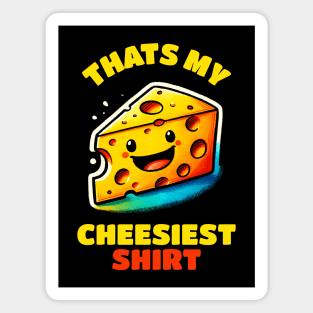 That is my Cheesiest Shirt Cheese Shirt Magnet